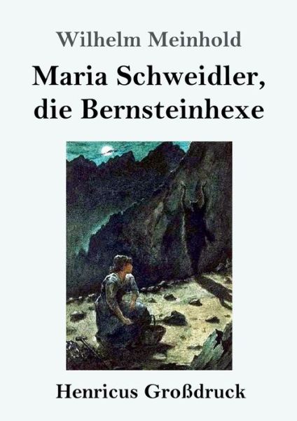 Cover for Wilhelm Meinhold · Maria Schweidler, die Bernsteinhexe (Grossdruck) (Paperback Book) (2020)