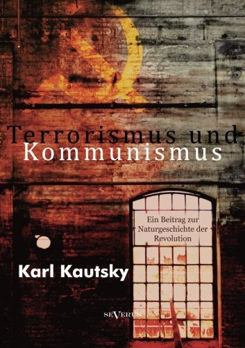 Cover for Karl Kautsky · Terrorismus Und Kommunismus: Ein Beitrag Zur Naturgeschichte Der Revolution (Pocketbok) [German edition] (2013)