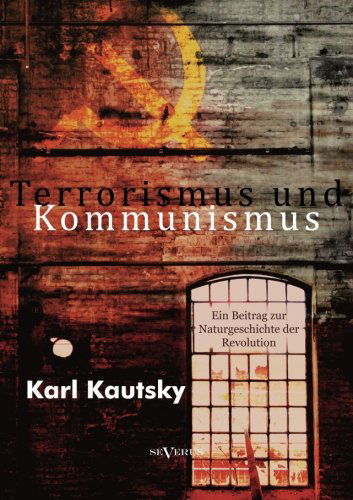 Cover for Karl Kautsky · Terrorismus Und Kommunismus: Ein Beitrag Zur Naturgeschichte Der Revolution (Taschenbuch) [German edition] (2013)