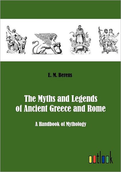 Cover for E. M. Berens · The Myths and Legends of Ancient Greece and Rome (Paperback Book) (2011)