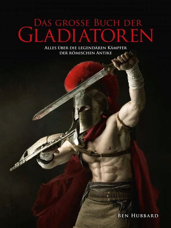 Das große Buch der Gladiatoren - Ben - Books -  - 9783948264017 - 