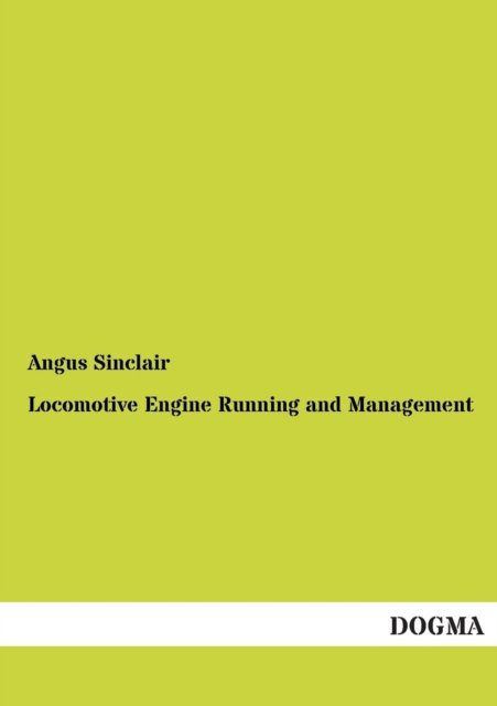 Cover for Angus Sinclair · Locomotive Engine Running and Management (Taschenbuch) (2012)