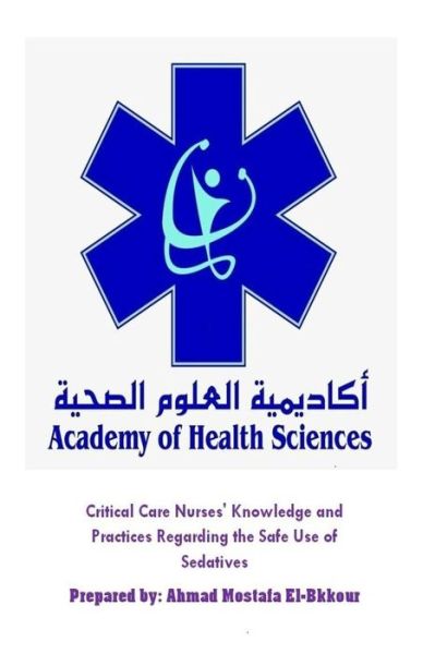 Cover for Ahmad Mostafa El-Bkkour · Critical Care Nurses' Knowledge and Practices Regarding the Safe Use of Sedative (Paperback Book) (2018)