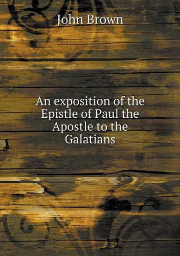 Cover for John Brown · An Exposition of the Epistle of Paul the Apostle to the Galatians (Paperback Book) (2013)