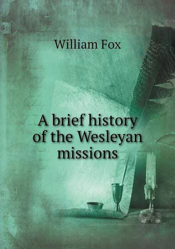 Cover for William Fox · A Brief History of the Wesleyan Missions (Paperback Book) (2013)