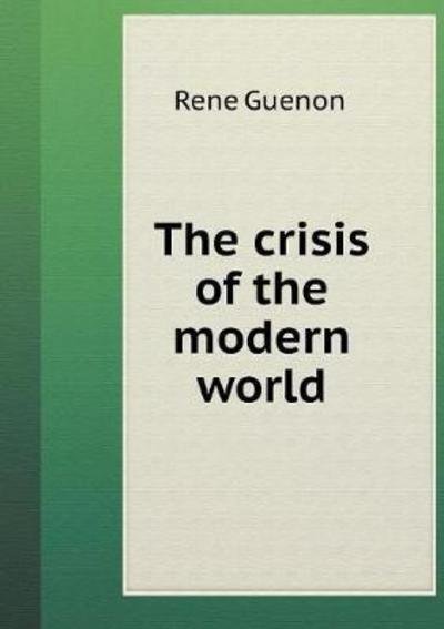 Cover for Rene Guenon · The Crisis of the Modern World (Pocketbok) (2018)