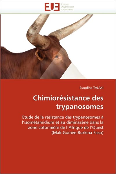 Cover for Essodina Talaki · Chimiorésistance Des Trypanosomes: Etude De La Résistance Des Trypanosomes À L'isométamidium et Au Diminazène Dans La Zone Cotonnière De L'afrique De ... (Mali-guinée-burkina Faso) (French Edition) (Paperback Book) [French edition] (2018)