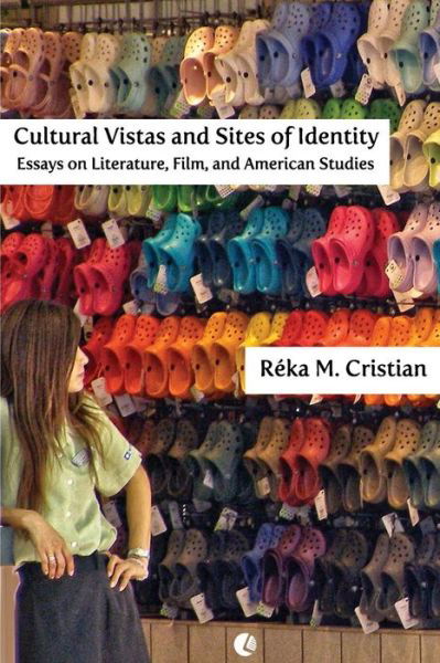Cover for Réka M. Cristian · Cultural Vistas and Sites of Identity: Essays on Literature, Film and American Studies (Pocketbok) (2014)