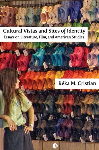 Cover for Réka M. Cristian · Cultural Vistas and Sites of Identity: Essays on Literature, Film and American Studies (Paperback Book) (2014)