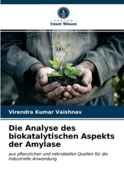 Cover for Virendra Kumar Vaishnav · Die Analyse des biokatalytischen Aspekts der Amylase (Paperback Book) (2020)