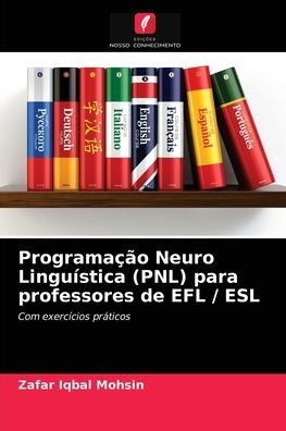 Cover for Zafar Iqbal Mohsin · Programacao Neuro Linguistica (PNL) para professores de EFL / ESL (Paperback Book) (2021)
