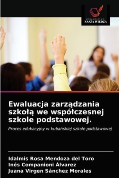 Cover for Idalmis Rosa Mendoza del Toro · Ewaluacja zarz?dzania szkol? we wspolczesnej szkole podstawowej. (Paperback Book) (2021)