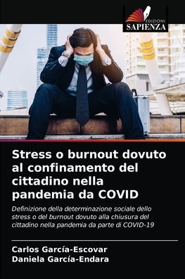 Cover for Carlos García-Escovar · Stress o burnout dovuto al confinamento del cittadino nella pandemia da COVID (Paperback Book) (2021)