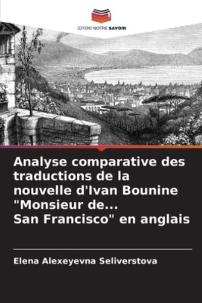 Cover for Elena Alexeyevna Seliverstova · Analyse comparative des traductions de la nouvelle d'Ivan Bounine Monsieur de... San Francisco en anglais (Paperback Book) (2021)