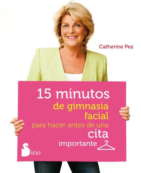 15 Minutos De Gimnasia Facial Para Hacer Antes De Una Cita Importante - Catherine Pez - Książki - Sirio - 9788478089017 - 31 sierpnia 2013