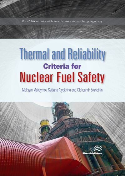 Cover for Maksymov, Maksym (Odessa National Polytechnic University, Ukraine) · Thermal and Reliability Criteria for Nuclear Fuel Safety - River Publishers Series in Chemical, Environmental, and Energy Engineering (Hardcover Book) (2021)