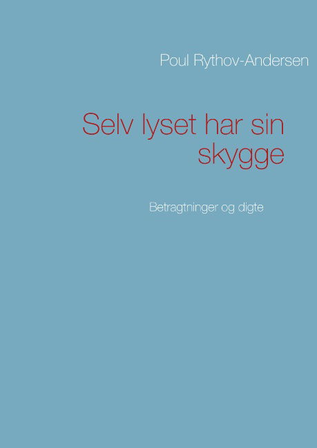 Cover for Poul Rythov-Andersen · Selv lyset har sin skygge (Hardcover Book) [1st edition] (2012)