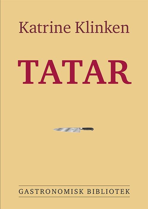 Cover for Katrine Klinken · Gastronomisk bibliotek: Tatar (Indbundet Bog) [1. udgave] (2015)
