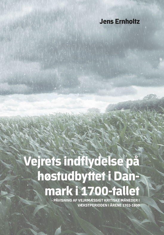 Cover for Jens Ernholtz · Vejrets indflydelse på høstudbyttet i Danmark i 1700-tallet (Hardcover Book) [1st edition] (2022)