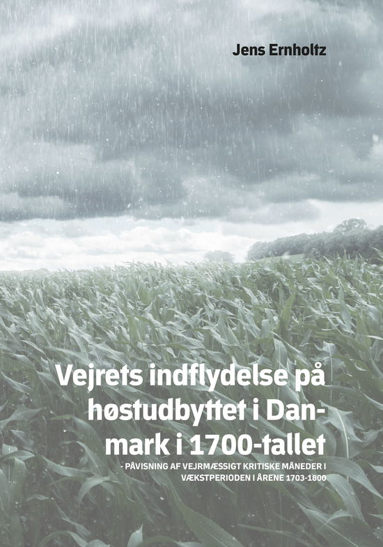 Vejrets indflydelse på høstudbyttet i Danmark i 1700-tallet - Jens Ernholtz - Livros - Eget forlag - 9788794349017 - 27 de maio de 2022