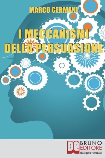 Cover for Marco Germani · I Meccanismi Della Persuasione (Paperback Book) (2021)