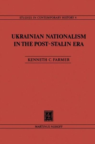 K.C. Farmer · Ukrainian Nationalism in the Post-Stalin Era: Myth, Symbols and Ideology in Soviet Nationalities Policy - Studies in Contemporary History (Hardcover bog) [1980 edition] (1980)
