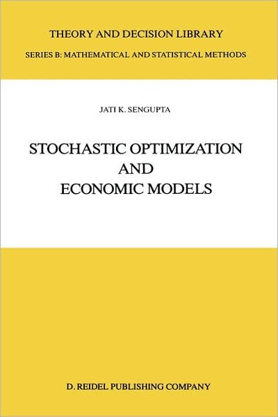 Jati Sengupta · Stochastic Optimization and Economic Models - Theory and Decision Library B (Hardcover Book) [1986 edition] (1986)