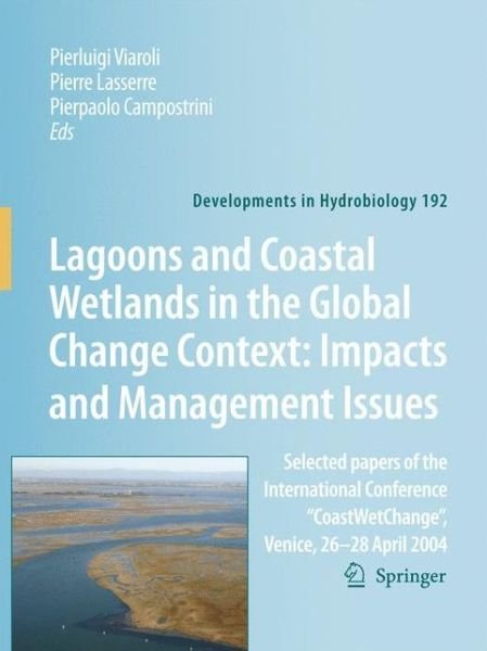 Cover for P Viaroli · Lagoons and Coastal Wetlands in the Global Change Context: Impact and Management Issues: Selected papers of the International Conference &quot;CoastWetChange&quot;, Venice 26-28 April 2004 - Developments in Hydrobiology (Pocketbok) [Softcover reprint of hardcover 1st ed. 2007 edition] (2010)