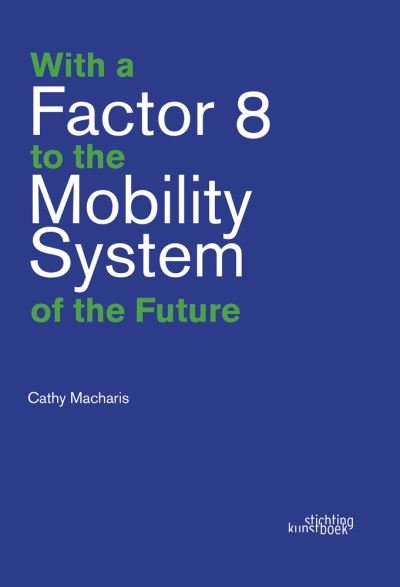 With a Factor 8 to the Mobility System of the Future - Cathy Macharis - Kirjat - Stichting Kunstboek BVBA - 9789058567017 - perjantai 14. huhtikuuta 2023