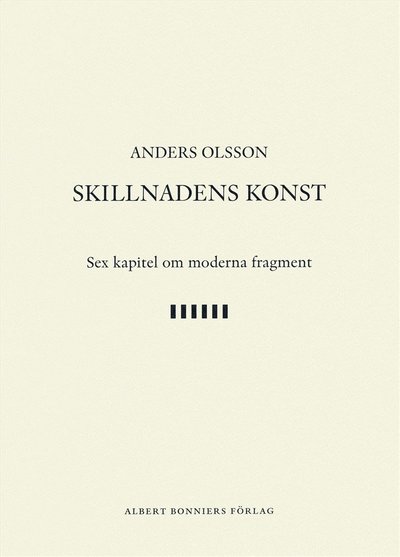 Cover for Anders Olsson · Skillnadens konst : sex kapitel om moderna fragment (ePUB) (2017)