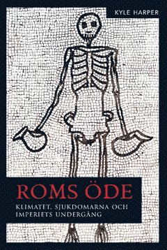 Cover for Kyle Harper · Roms öde : klimatet, sjukdomarna och imperiets undergång (Book) (2020)