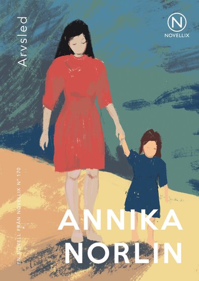 Arvsled - Annika Norlin - Kirjat - Novellix - 9789175895017 - torstai 29. huhtikuuta 2021