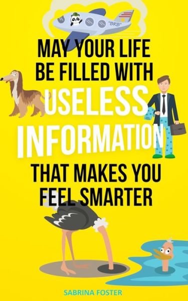 Cover for Foster Sabrina · May Your Life Be Filled With Useless Information That Makes You Feel Smarter (Paperback Book) (2020)