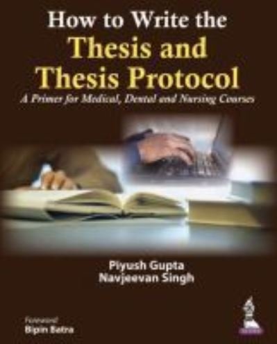 Cover for Piyush Gupta · How to Write the Thesis and Thesis Protocol: A Primer for Medical, Dental and Nursing Courses (Paperback Bog) (2014)