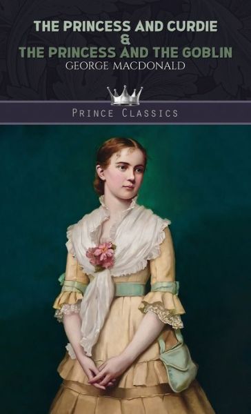 Cover for George MacDonald · The Princess and Curdie &amp; The Princess and the Goblin (Hardcover Book) (2019)