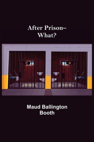 After Prison--What? - Maud Ballington Booth - Bücher - Alpha Edition - 9789354845017 - 21. Juli 2021