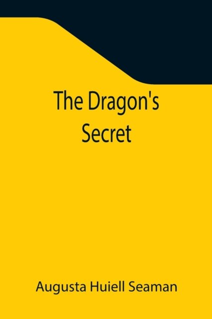 The Dragon's Secret - Augusta Huiell Seaman - Books - Alpha Edition - 9789355343017 - October 22, 2021