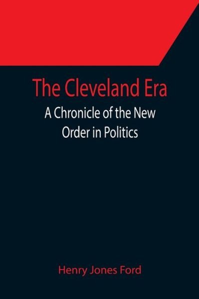 Cover for Henry Jones Ford · The Cleveland Era; A Chronicle of the New Order in Politics (Pocketbok) (2021)