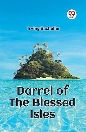 Darrel of the Blessed Isles - Irving Bacheller - Bücher - Double 9 Books LLP - 9789360462017 - 2024
