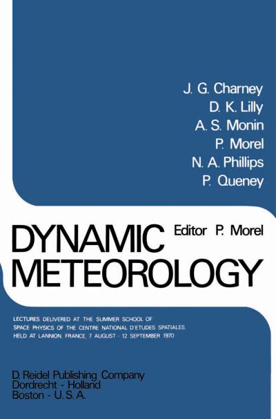 Cover for P Morel · Dynamic Meteorology: Lectures Delivered at the Summer School of Space Physics of the Centre National D'Etudes Spatiales, Held at Lannion, France, 7 August-12 September 1970 (Paperback Book) [Softcover reprint of the original 1st ed. 1973 edition] (2011)