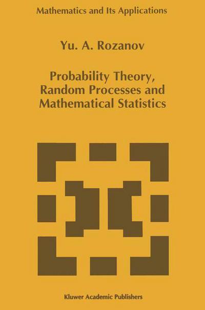 Cover for Y. A. Rozanov · Probability Theory, Random Processes and Mathematical Statistics - Mathematics and Its Applications (Paperback Book) [Softcover Reprint of the Original 1st Ed. 1995 edition] (2012)