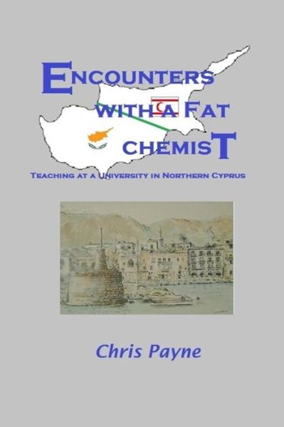 Encounters with a Fat Chemist: Teaching at a University in Northern Cyprus - Chris Payne - Books - Lipa Publishing - 9789719578017 - June 1, 2015