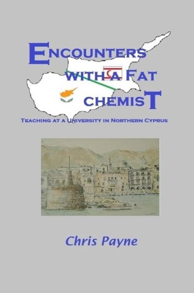 Cover for Chris Payne · Encounters with a Fat Chemist: Teaching at a University in Northern Cyprus (Taschenbuch) (2015)