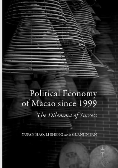 Cover for Yufan Hao · Political Economy of Macao since 1999: The Dilemma of Success (Paperback Book) [Softcover reprint of the original 1st ed. 2017 edition] (2018)