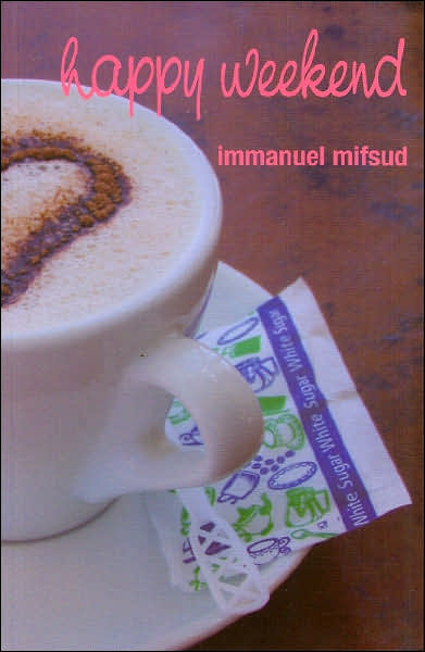 Cover for Immanuel Mifsud · Happy Weekend - MALTESE LITERATURE IN ENGLISH (Paperback Book) (2006)