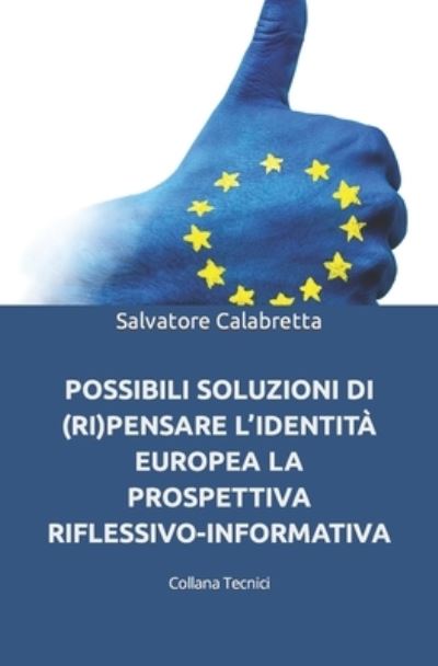 Cover for Salvatore Calabretta · Possibili Soluzioni Di (Ri)Pensare l'Identita Europea: La Prospettiva Riflessivo-Informativa - Tecnici (Taschenbuch) (2022)