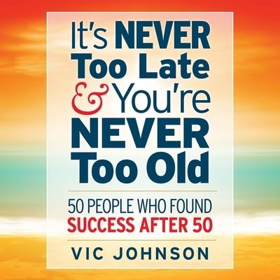 It's Never Too Late and You're Never Too Old - Vic Johnson - Music - Gildan Media Corporation - 9798200625017 - 2014