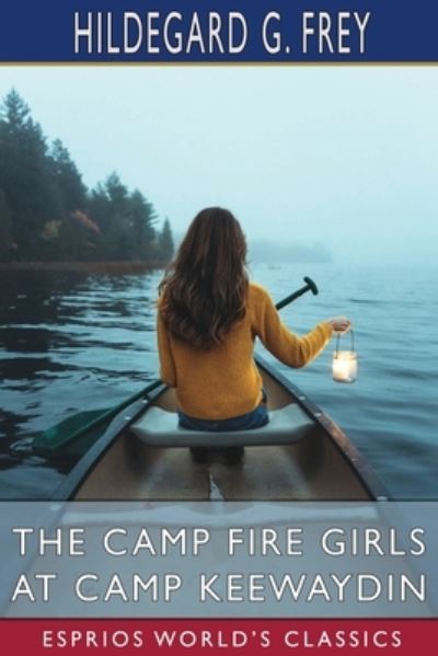 Cover for Hildegard G Frey · The Camp Fire Girls at Camp Keewaydin (Esprios Classics) (Paperback Book) (2024)