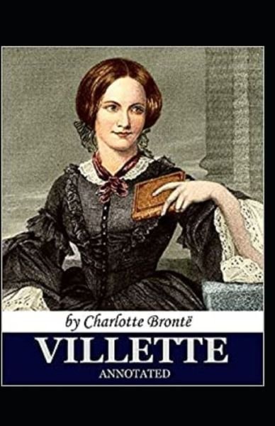 Villette Annotated - Charlotte Bronte - Books - Independently Published - 9798423181017 - February 26, 2022