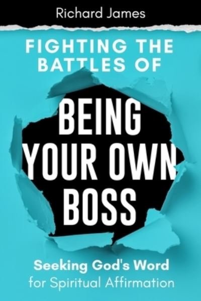 Cover for Richard James · Fighting the Battles of Being Your Own Boss: Seeking God's Word for Spiritual Affirmation (Paperback Bog) (2021)